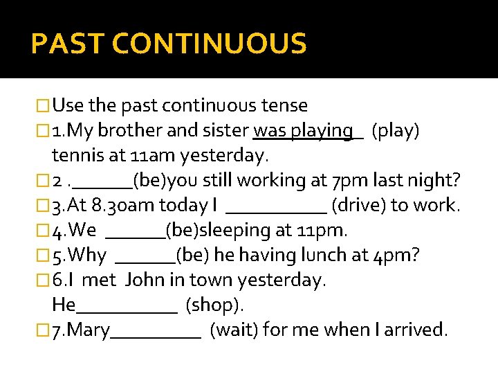 PAST CONTINUOUS �Use the past continuous tense � 1. My brother and sister was