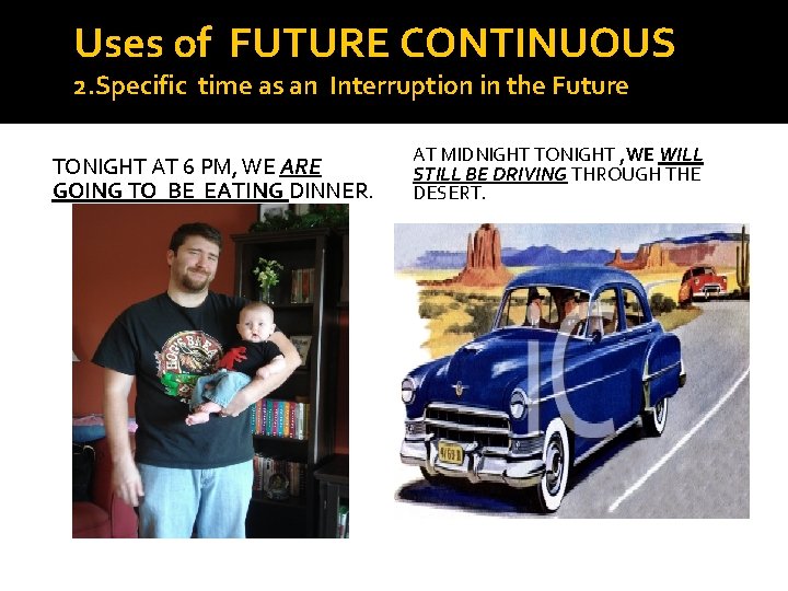 Uses of FUTURE CONTINUOUS 2. Specific time as an Interruption in the Future TONIGHT