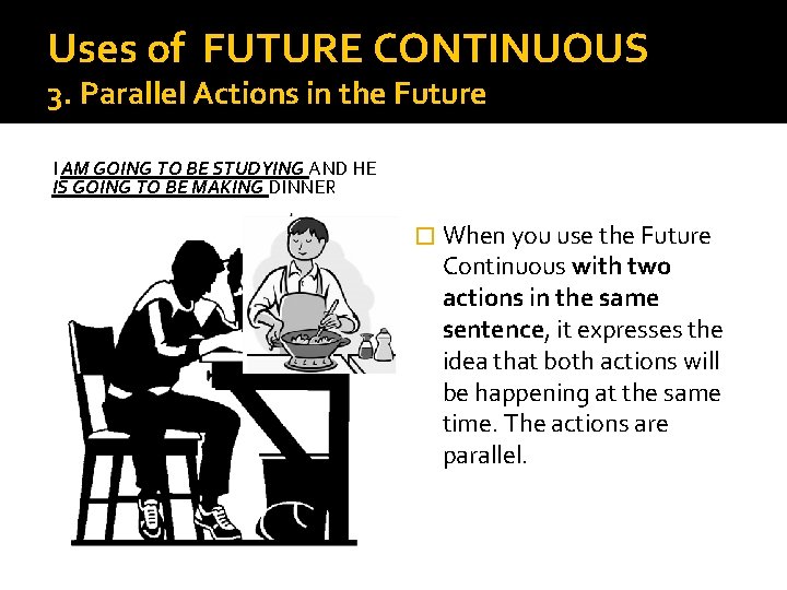 Uses of FUTURE CONTINUOUS 3. Parallel Actions in the Future I AM GOING TO