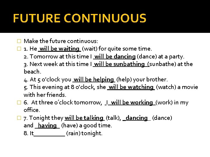 FUTURE CONTINUOUS Make the future continuous: 1. He will be waiting (wait) for quite