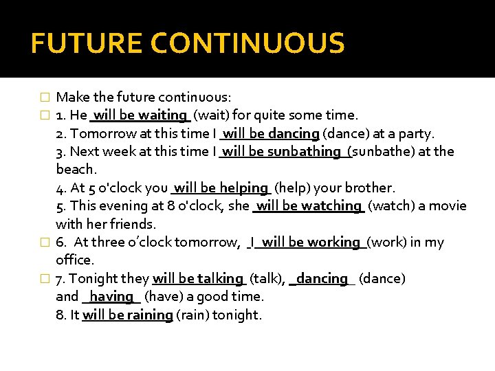FUTURE CONTINUOUS Make the future continuous: 1. He will be waiting (wait) for quite