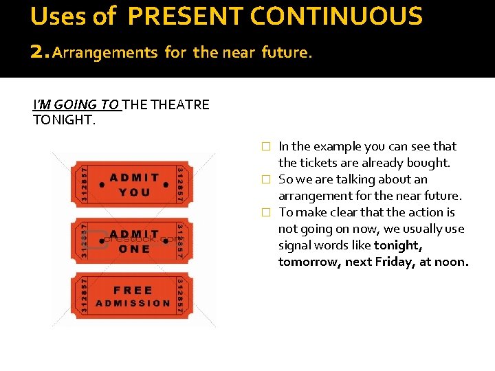 Uses of PRESENT CONTINUOUS 2. Arrangements for the near future. I’M GOING TO THEATRE