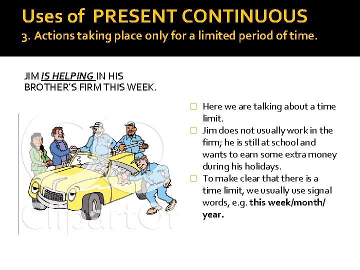 Uses of PRESENT CONTINUOUS 3. Actions taking place only for a limited period of