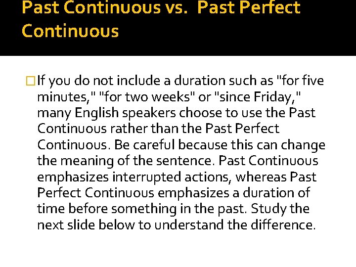 Past Continuous vs. Past Perfect Continuous �If you do not include a duration such