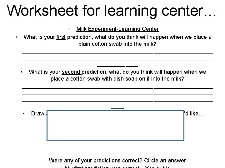 Worksheet for learning center… • Milk Experiment-Learning Center • What is your first prediction,
