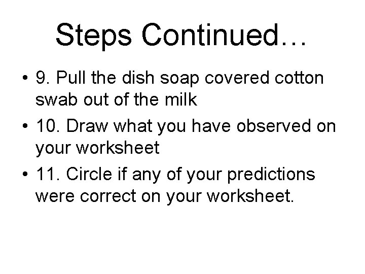 Steps Continued… • 9. Pull the dish soap covered cotton swab out of the