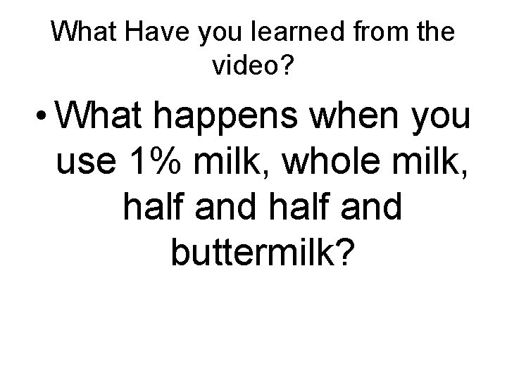 What Have you learned from the video? • What happens when you use 1%