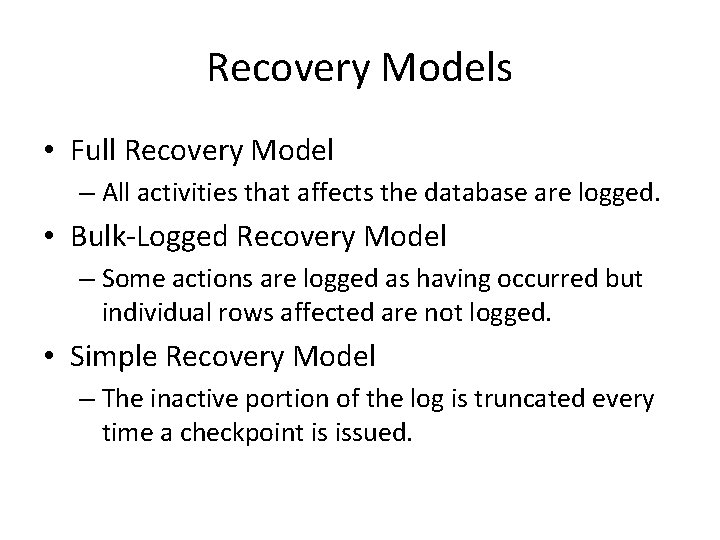 Recovery Models • Full Recovery Model – All activities that affects the database are Recovery Models • Full Recovery Model – All activities that affects the database are