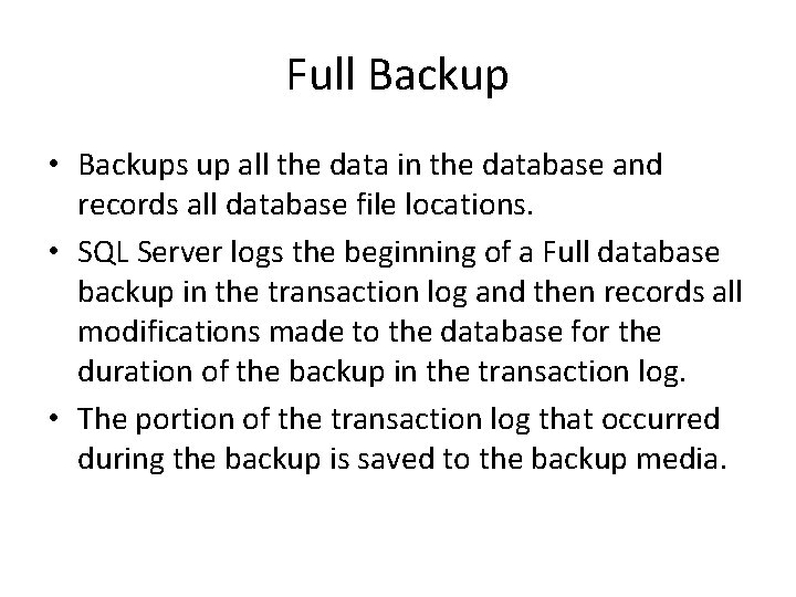 Full Backup • Backups up all the data in the database and records all Full Backup • Backups up all the data in the database and records all