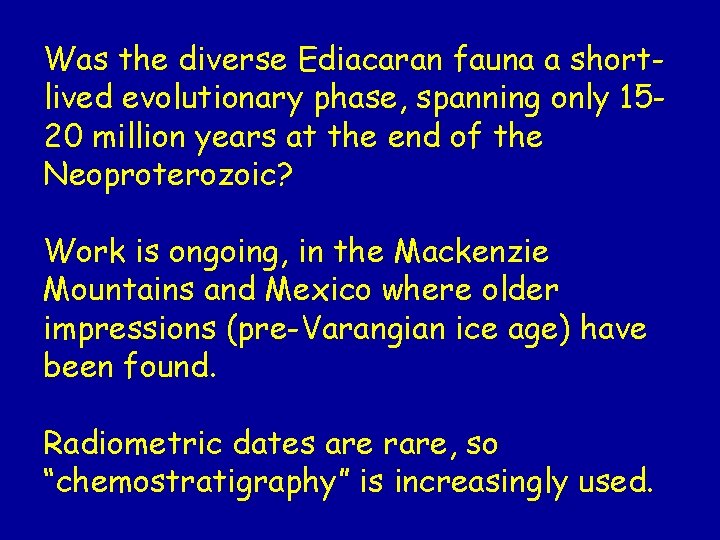 Was the diverse Ediacaran fauna a shortlived evolutionary phase, spanning only 1520 million years