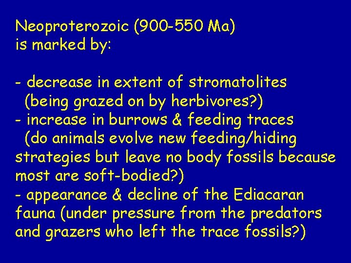 Neoproterozoic (900 -550 Ma) is marked by: - decrease in extent of stromatolites (being