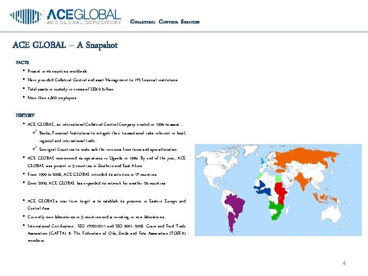 C OLLATERAL C ONTROL S ERVICES ACE GLOBAL – A Snapshot FACTS • Present