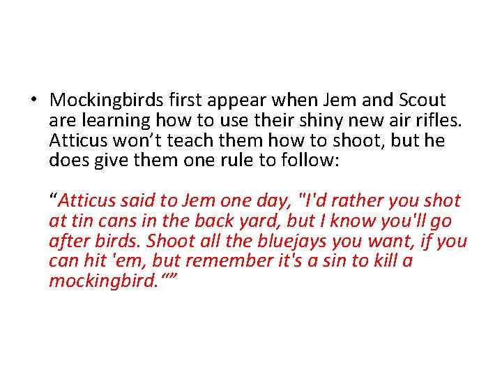  • Mockingbirds first appear when Jem and Scout are learning how to use