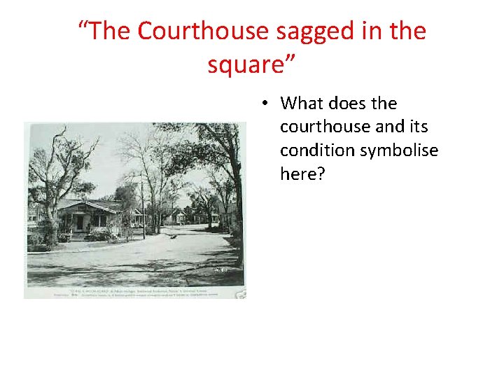 “The Courthouse sagged in the square” • What does the courthouse and its condition