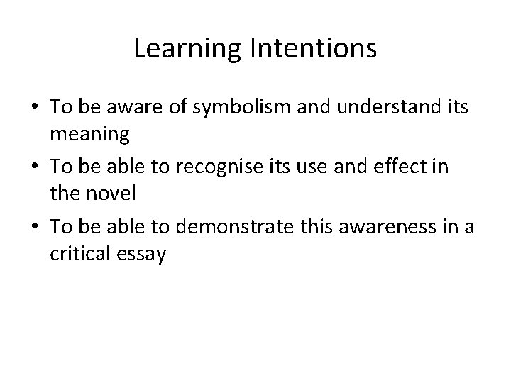 Learning Intentions • To be aware of symbolism and understand its meaning • To