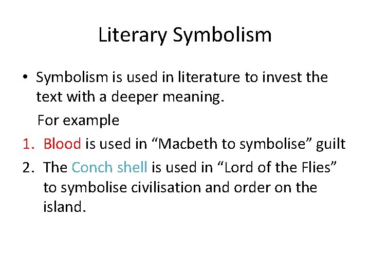 Literary Symbolism • Symbolism is used in literature to invest the text with a