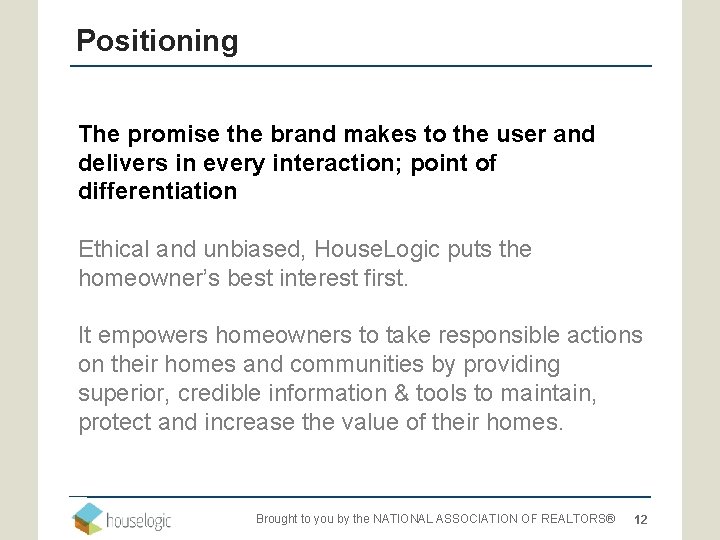 Positioning The promise the brand makes to the user and delivers in every interaction;