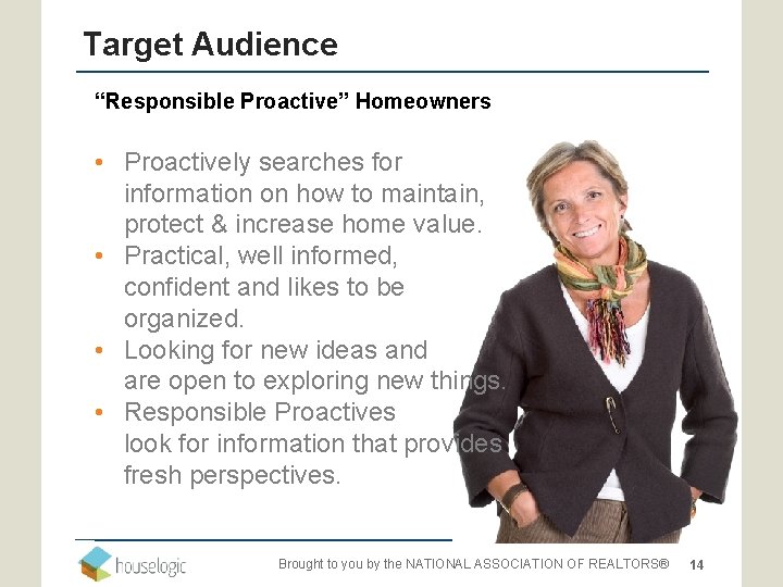 Target Audience “Responsible Proactive” Homeowners • Proactively searches for information on how to maintain,