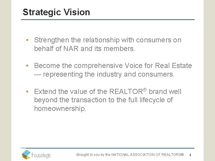 Strategic Vision • Strengthen the relationship with consumers on behalf of NAR and its