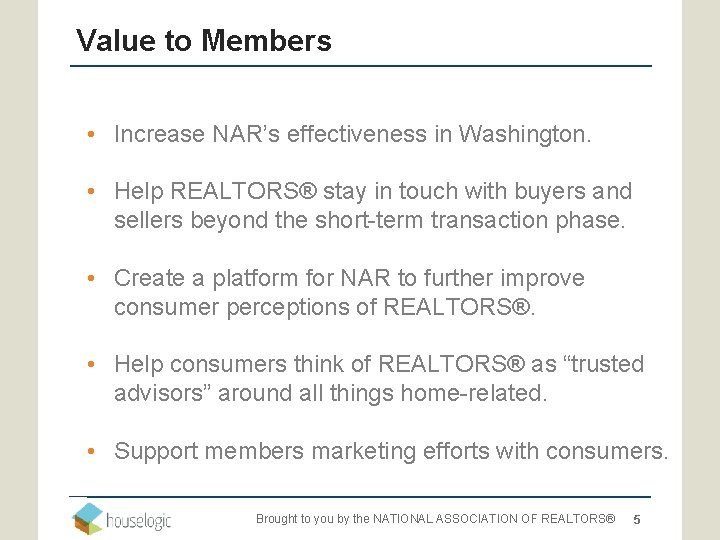 Value to Members • Increase NAR’s effectiveness in Washington. • Help REALTORS® stay in