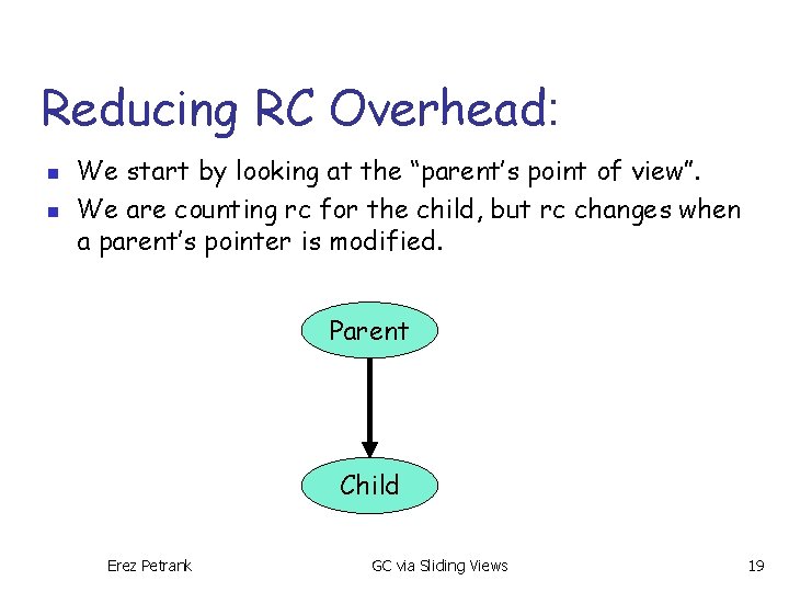 Reducing RC Overhead: n n We start by looking at the “parent’s point of