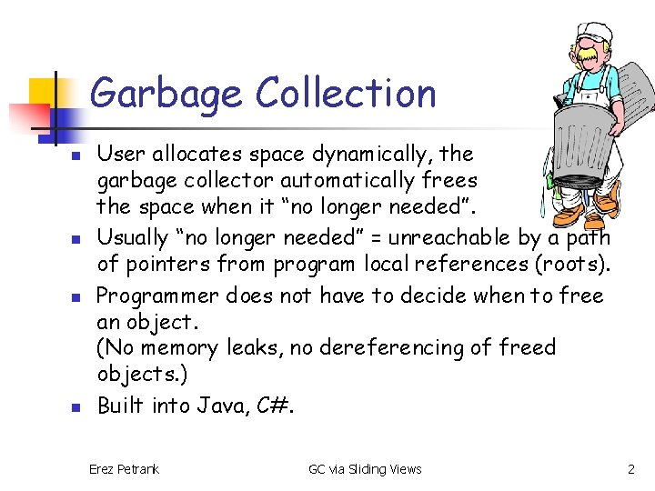 Garbage Collection n n User allocates space dynamically, the garbage collector automatically frees the