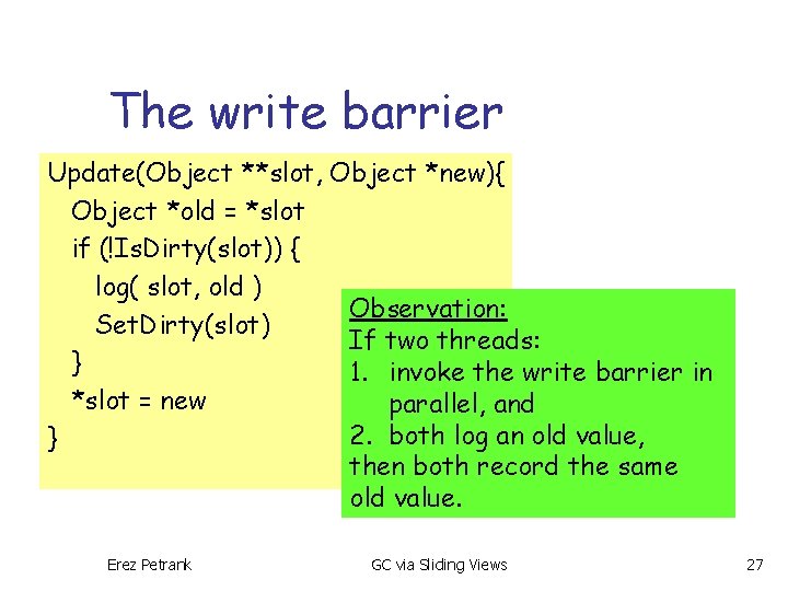 The write barrier Update(Object **slot, Object *new){ Object *old = *slot if (!Is. Dirty(slot))