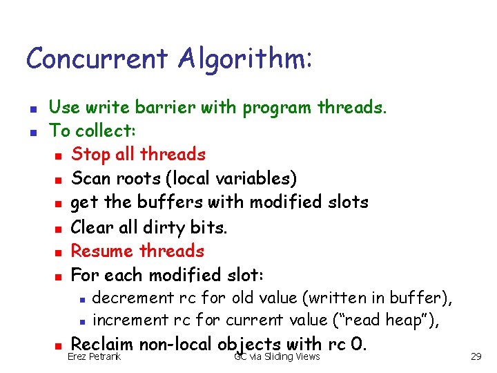 Concurrent Algorithm: n n Use write barrier with program threads. To collect: n Stop