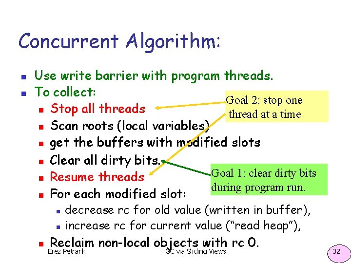 Concurrent Algorithm: n n Use write barrier with program threads. To collect: Goal 2: