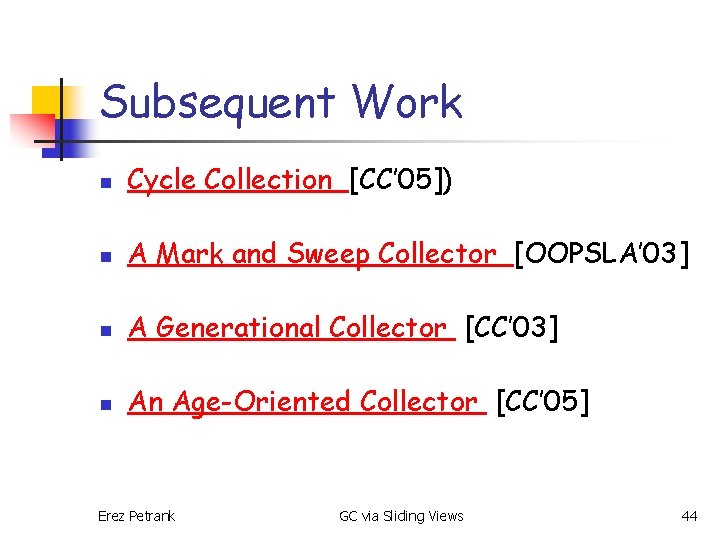 Subsequent Work n Cycle Collection [CC’ 05]) n A Mark and Sweep Collector [OOPSLA’