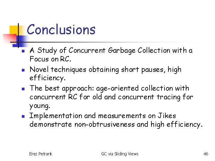 Conclusions n n A Study of Concurrent Garbage Collection with a Focus on RC.