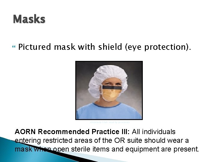 Masks Pictured mask with shield (eye protection). ©Kimberly Clark, used by permission AORN Recommended
