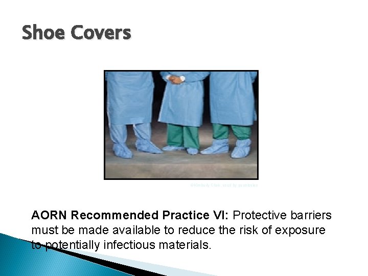 Shoe Covers ©Kimberly Clark, used by permission AORN Recommended Practice VI: Protective barriers must