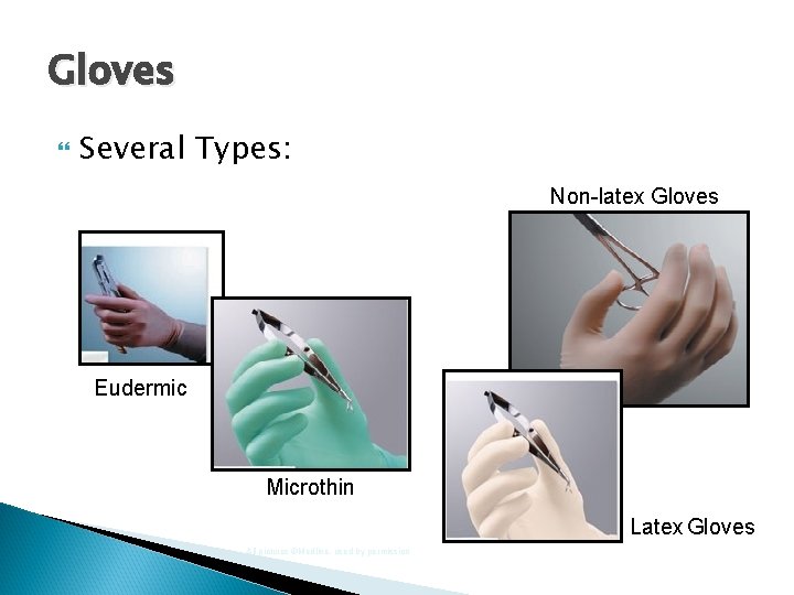 Gloves Several Types: Non-latex Gloves Eudermic Microthin Latex Gloves All pictures ©Medline, used by