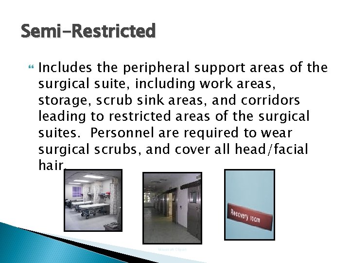 Semi-Restricted Includes the peripheral support areas of the surgical suite, including work areas, storage,