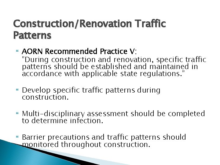 Construction/Renovation Traffic Patterns AORN Recommended Practice V: “During construction and renovation, specific traffic patterns
