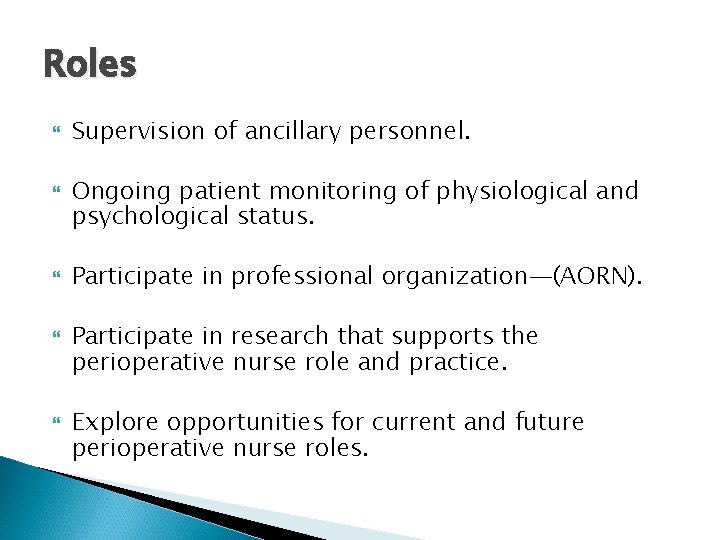 Roles Supervision of ancillary personnel. Ongoing patient monitoring of physiological and psychological status. Participate