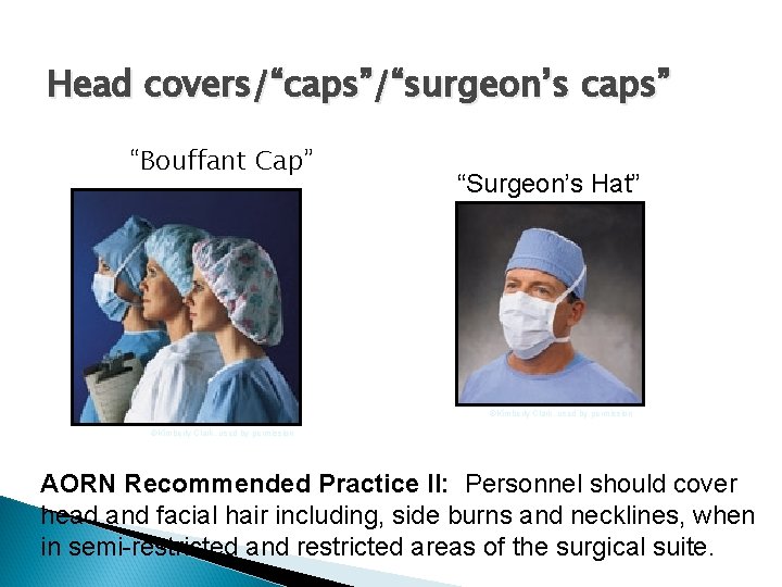 Head covers/“caps”/“surgeon’s caps” “Bouffant Cap” “Surgeon’s Hat” ©Kimberly Clark, used by permission AORN Recommended