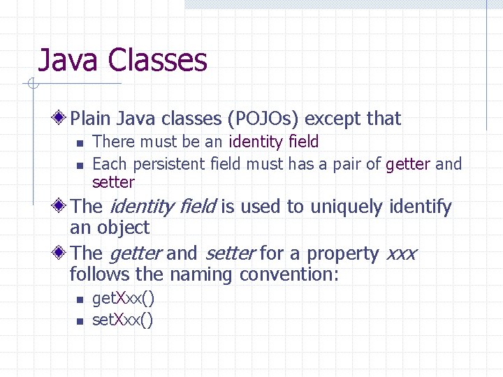 Java Classes Plain Java classes (POJOs) except that n n There must be an