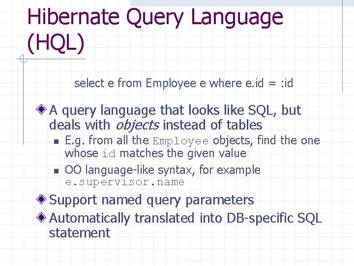 Hibernate Query Language (HQL) select e from Employee e where e. id = :