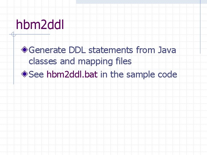 hbm 2 ddl Generate DDL statements from Java classes and mapping files See hbm