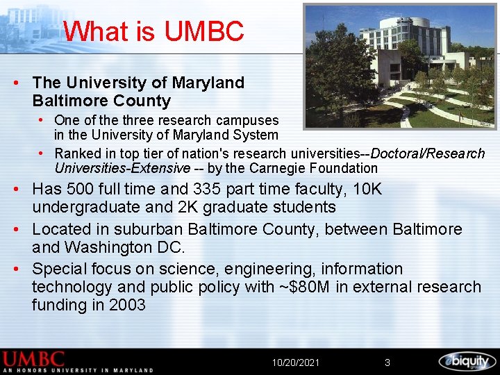 What is UMBC • The University of Maryland Baltimore County • One of the