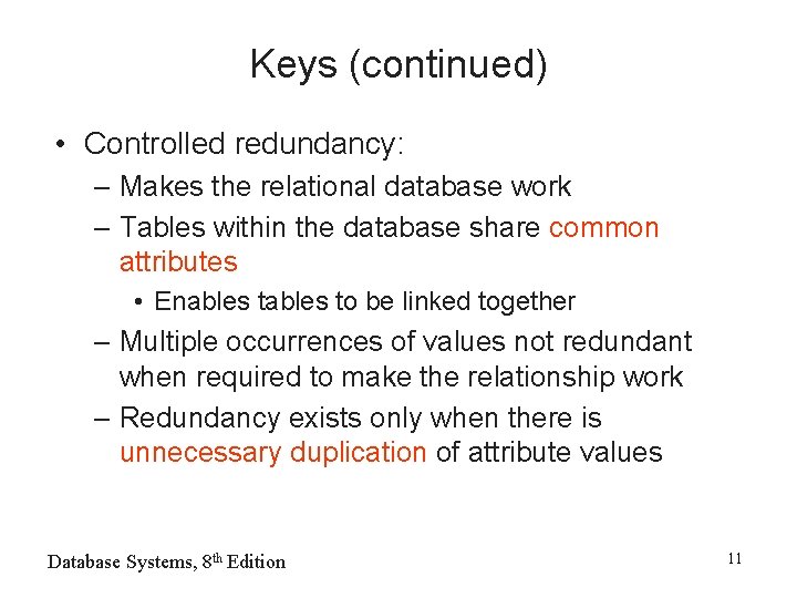 Keys (continued) • Controlled redundancy: – Makes the relational database work – Tables within