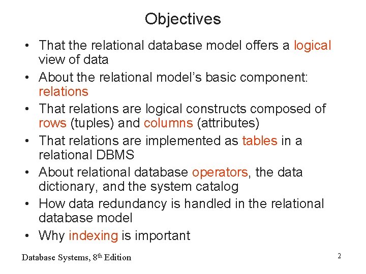 Objectives • That the relational database model offers a logical view of data •