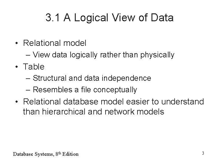 3. 1 A Logical View of Data • Relational model – View data logically