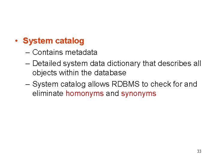  • System catalog – Contains metadata – Detailed system data dictionary that describes