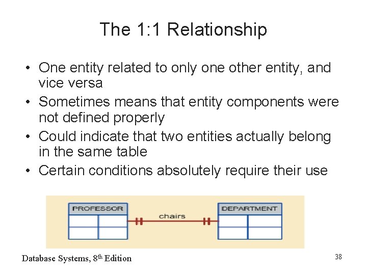 The 1: 1 Relationship • One entity related to only one other entity, and