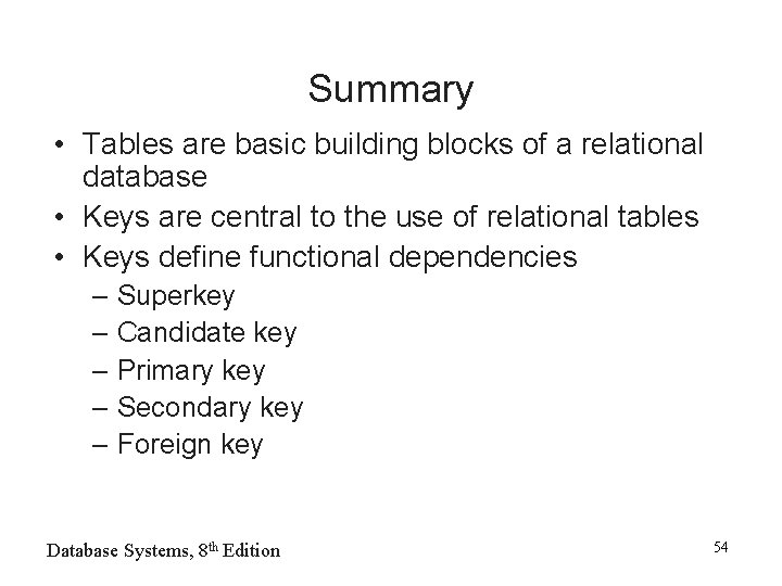 Summary • Tables are basic building blocks of a relational database • Keys are