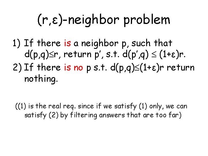 (r, ε)-neighbor problem 1) If there is a neighbor p, such that d(p, q)