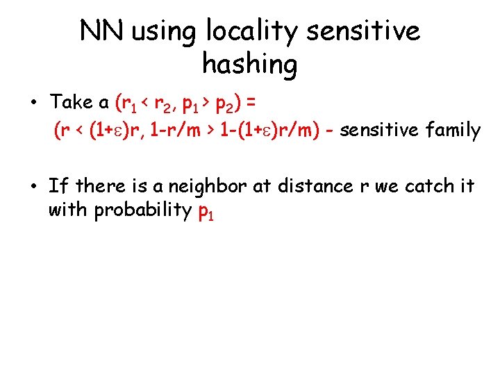 NN using locality sensitive hashing • Take a (r 1 < r 2, p